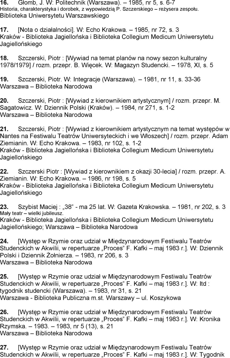 1978, XI, s. 5 19. Szczerski, Piotr. W: Integracje (Warszawa). 1981, nr 11, s. 33-36 20. Szczerski, Piotr : [Wywiad z kierownikiem artystycznym] / rozm. przepr. M. Sagatowicz.