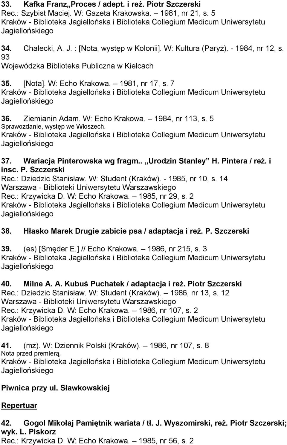 37. Wariacja Pinterowska wg fragm.. Urodzin Stanley H. Pintera / reż. i insc. P. Szczerski Rec.: Dziedzic Stanisław. W: Student (Kraków). - 1985, nr 10, s.