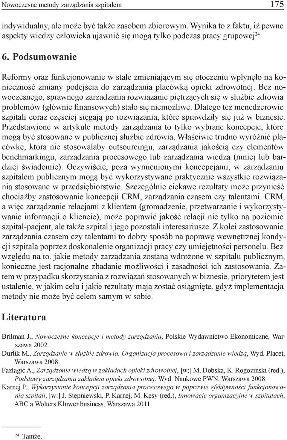 Bez nowoczesnego, sprawnego zarządzania rozwiązanie piętrzących się w służbie zdrowia problemów (głównie finansowych) stało się niemożliwe.