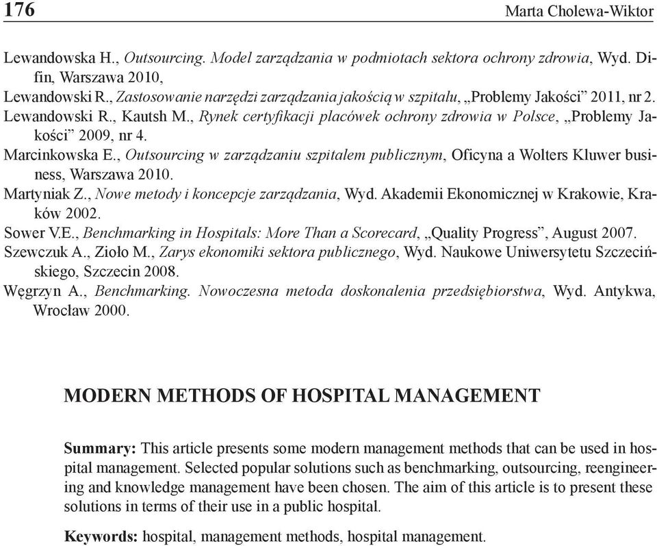 Marcinkowska E., Outsourcing w zarządzaniu szpitalem publicznym, Oficyna a Wolters Kluwer business, Warszawa 2010. Martyniak Z., Nowe metody i koncepcje zarządzania, Wyd.