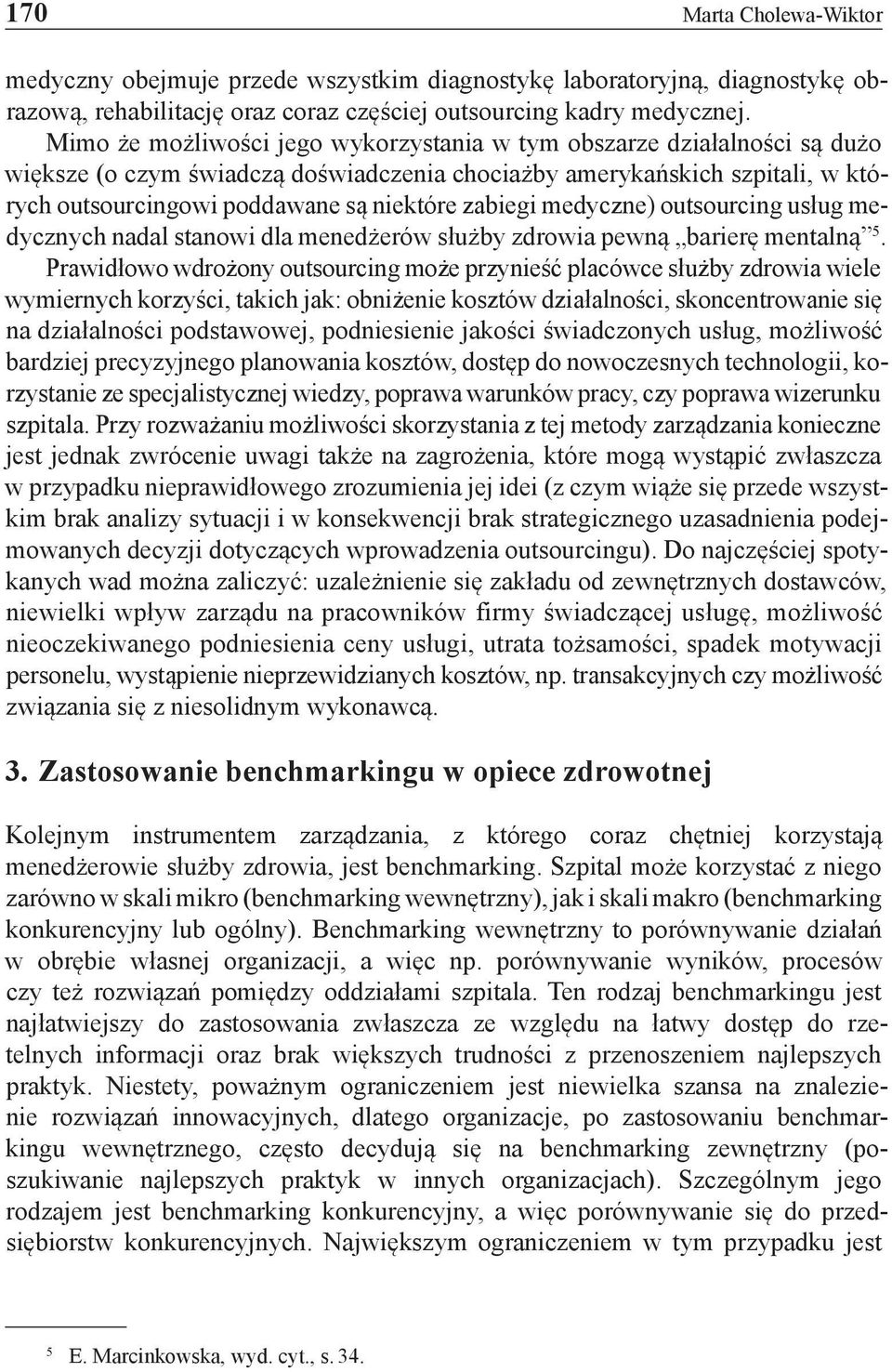 zabiegi medyczne) outsourcing usług medycznych nadal stanowi dla menedżerów służby zdrowia pewną barierę mentalną 5.