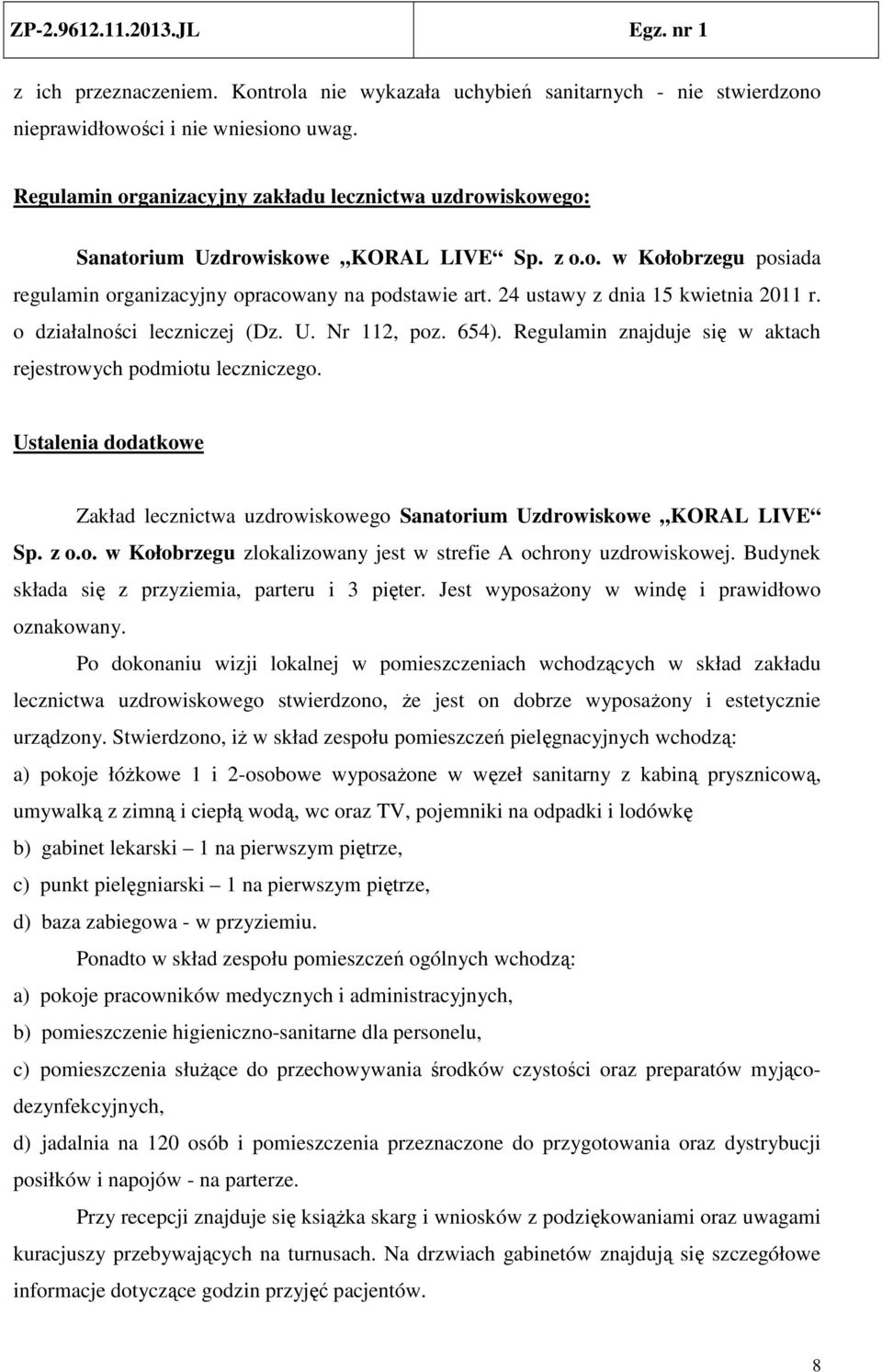 24 ustawy z dnia 15 kwietnia 2011 r. o działalności leczniczej (Dz. U. Nr 112, poz. 654). Regulamin znajduje się w aktach rejestrowych podmiotu leczniczego.