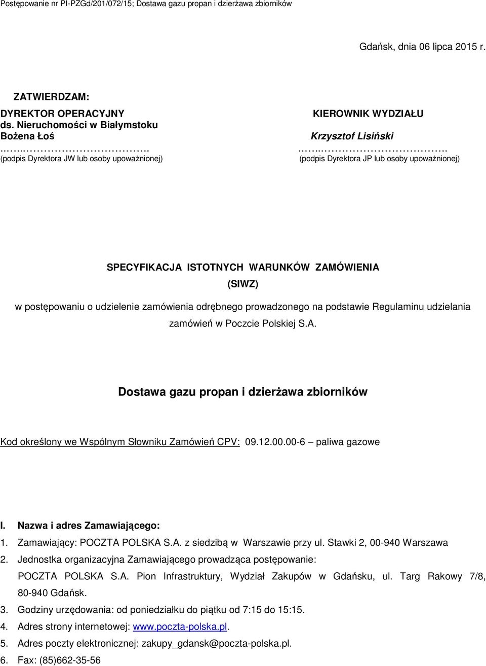 zamówień w Poczcie Polskiej S.A. Dostawa gazu propan i dzierżawa zbiorników Kod określony we Wspólnym Słowniku Zamówień CPV: 09.12.00.00-6 paliwa gazowe I. Nazwa i adres Zamawiającego: 1.