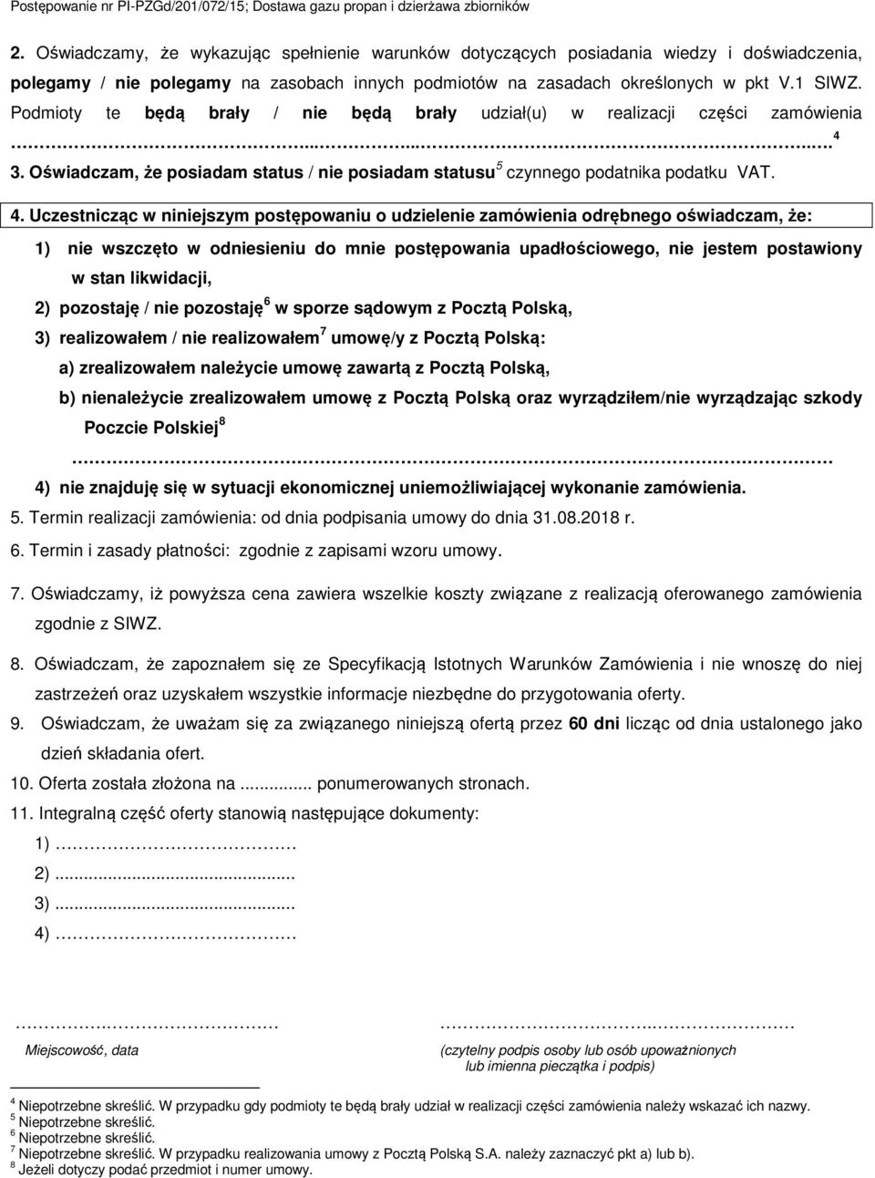 3. Oświadczam, że posiadam status / nie posiadam statusu 5 czynnego podatnika podatku VAT. 4.