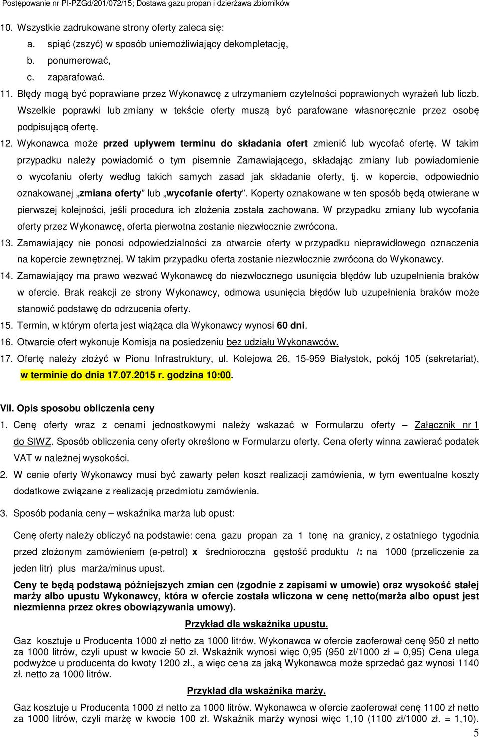 Wszelkie poprawki lub zmiany w tekście oferty muszą być parafowane własnoręcznie przez osobę podpisującą ofertę. 12. Wykonawca może przed upływem terminu do składania ofert zmienić lub wycofać ofertę.