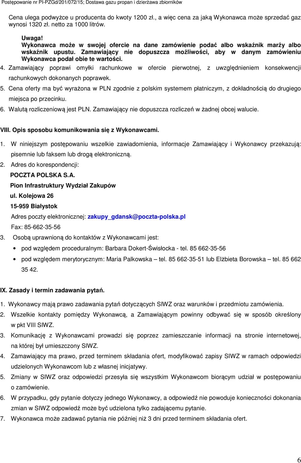 Zamawiający poprawi omyłki rachunkowe w ofercie pierwotnej, z uwzględnieniem konsekwencji rachunkowych dokonanych poprawek. 5.