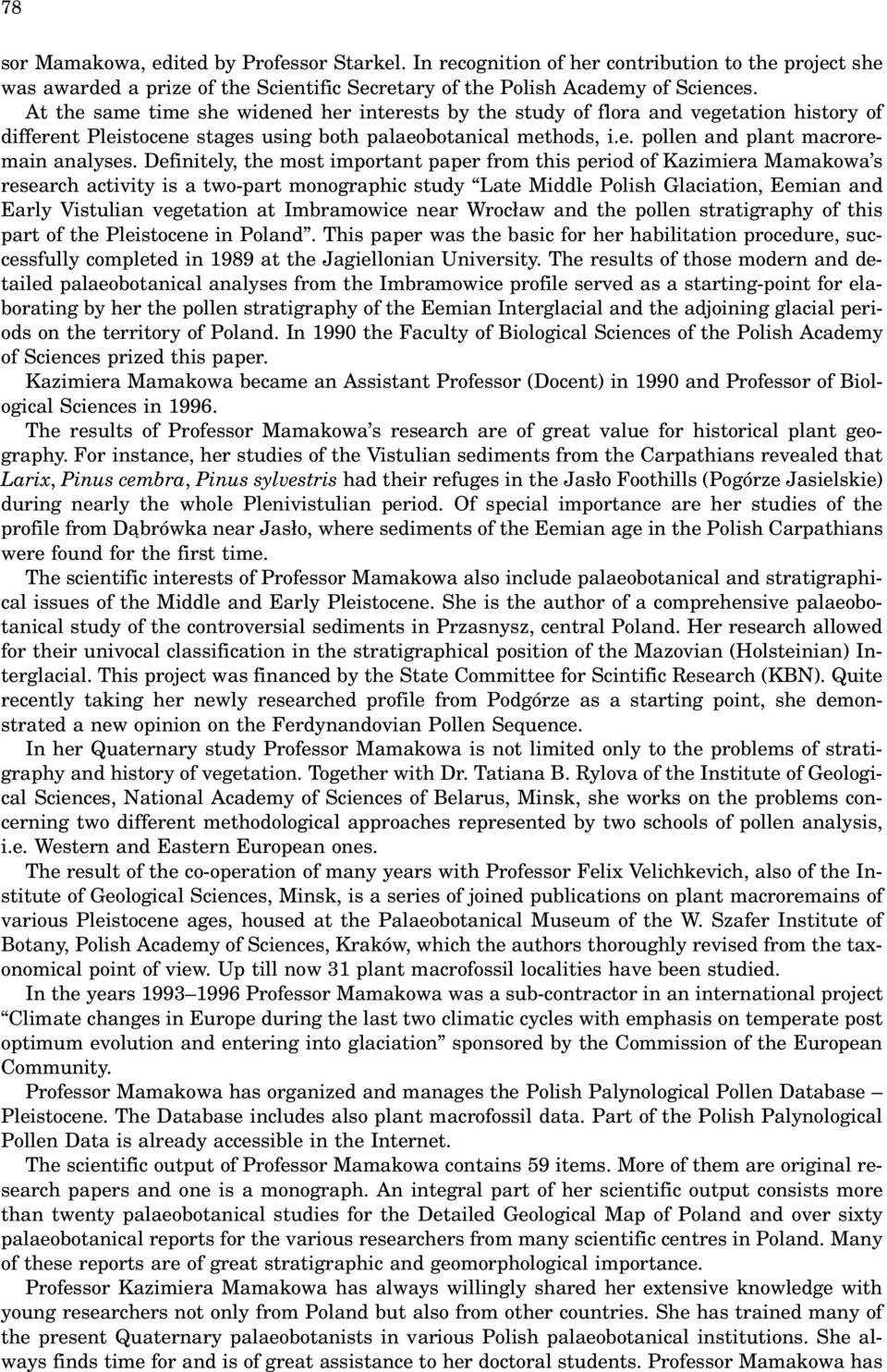 Definitely, the most important paper from this period of Kazimiera Mamakowa s research activity is a two-part monographic study Late Middle Polish Glaciation, Eemian and Early Vistulian vegetation at