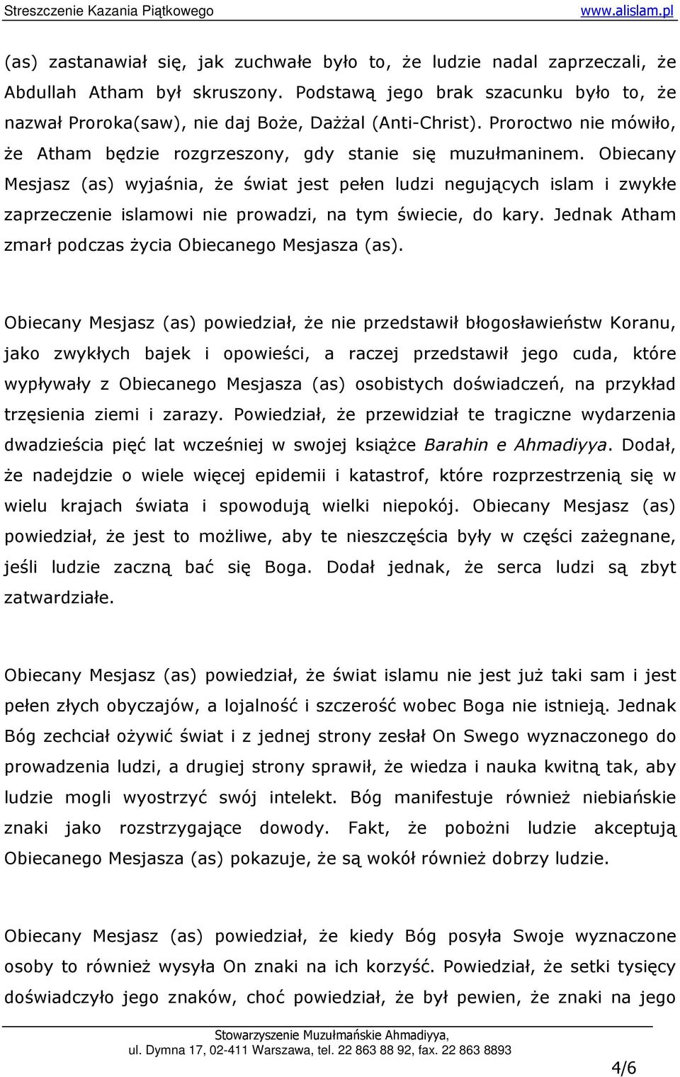 Obiecany Mesjasz (as) wyjaśnia, Ŝe świat jest pełen ludzi negujących islam i zwykłe zaprzeczenie islamowi nie prowadzi, na tym świecie, do kary.