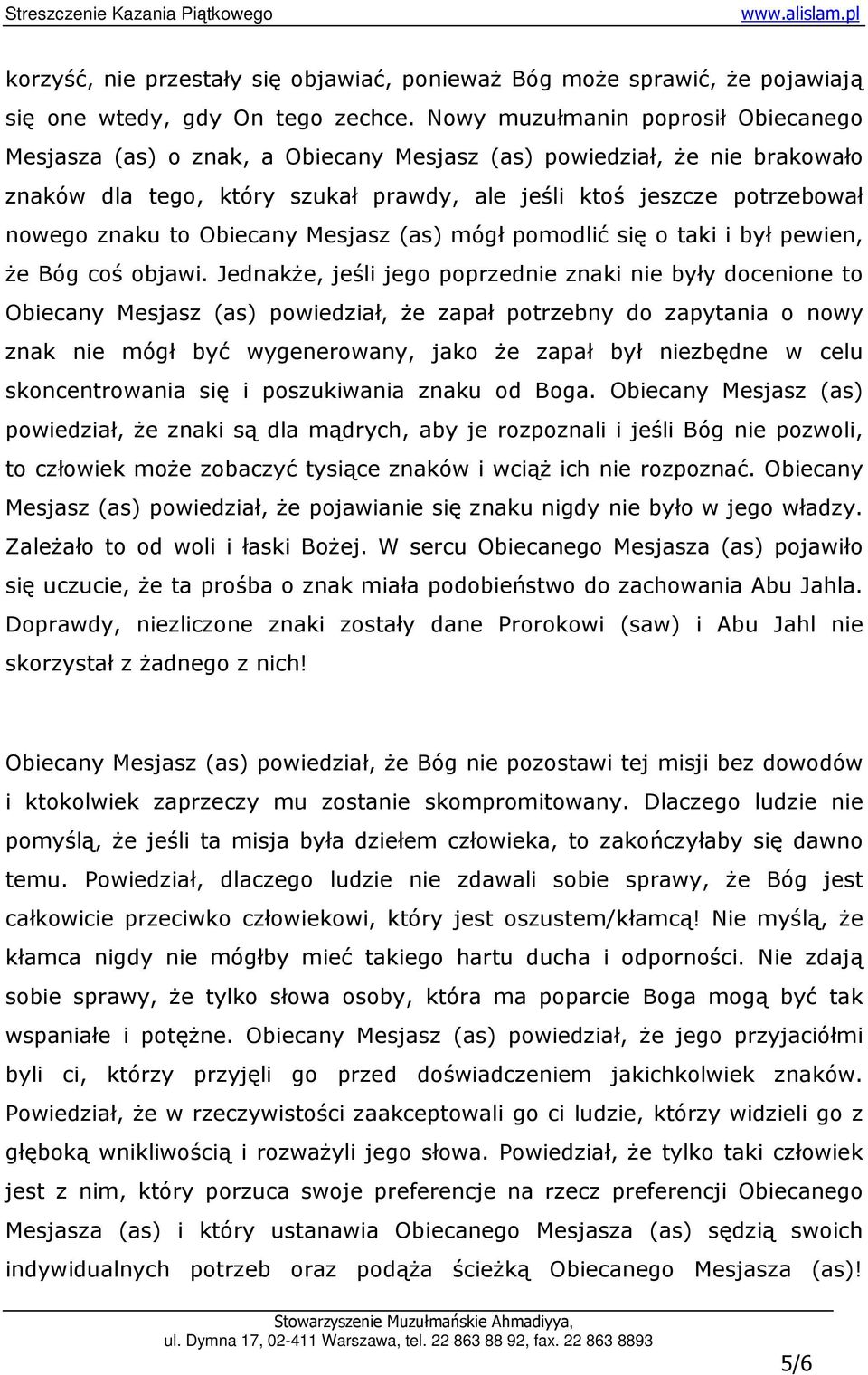 Obiecany Mesjasz (as) mógł pomodlić się o taki i był pewien, Ŝe Bóg coś objawi.