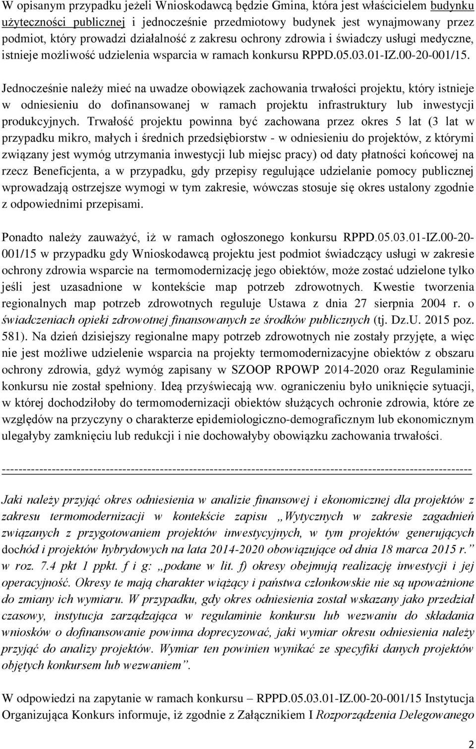 Jednocześnie należy mieć na uwadze obowiązek zachowania trwałości projektu, który istnieje w odniesieniu do dofinansowanej w ramach projektu infrastruktury lub inwestycji produkcyjnych.