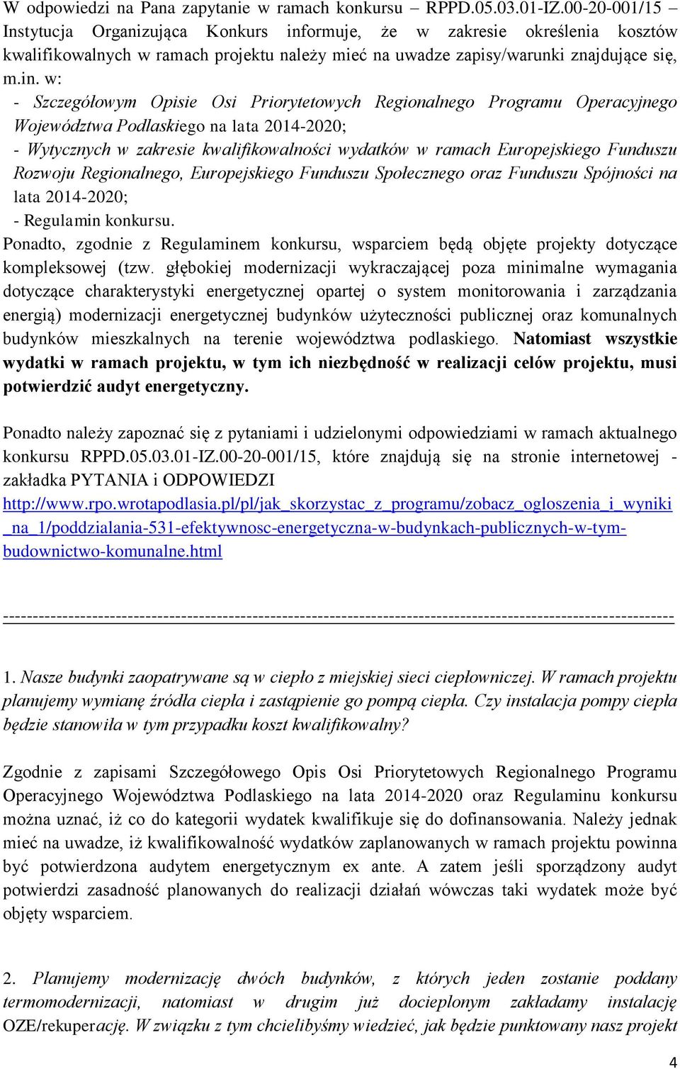 ormuje, że w zakresie określenia kosztów kwalifikowalnych w ramach projektu należy mieć na uwadze zapisy/warunki znajdujące się, m.in.