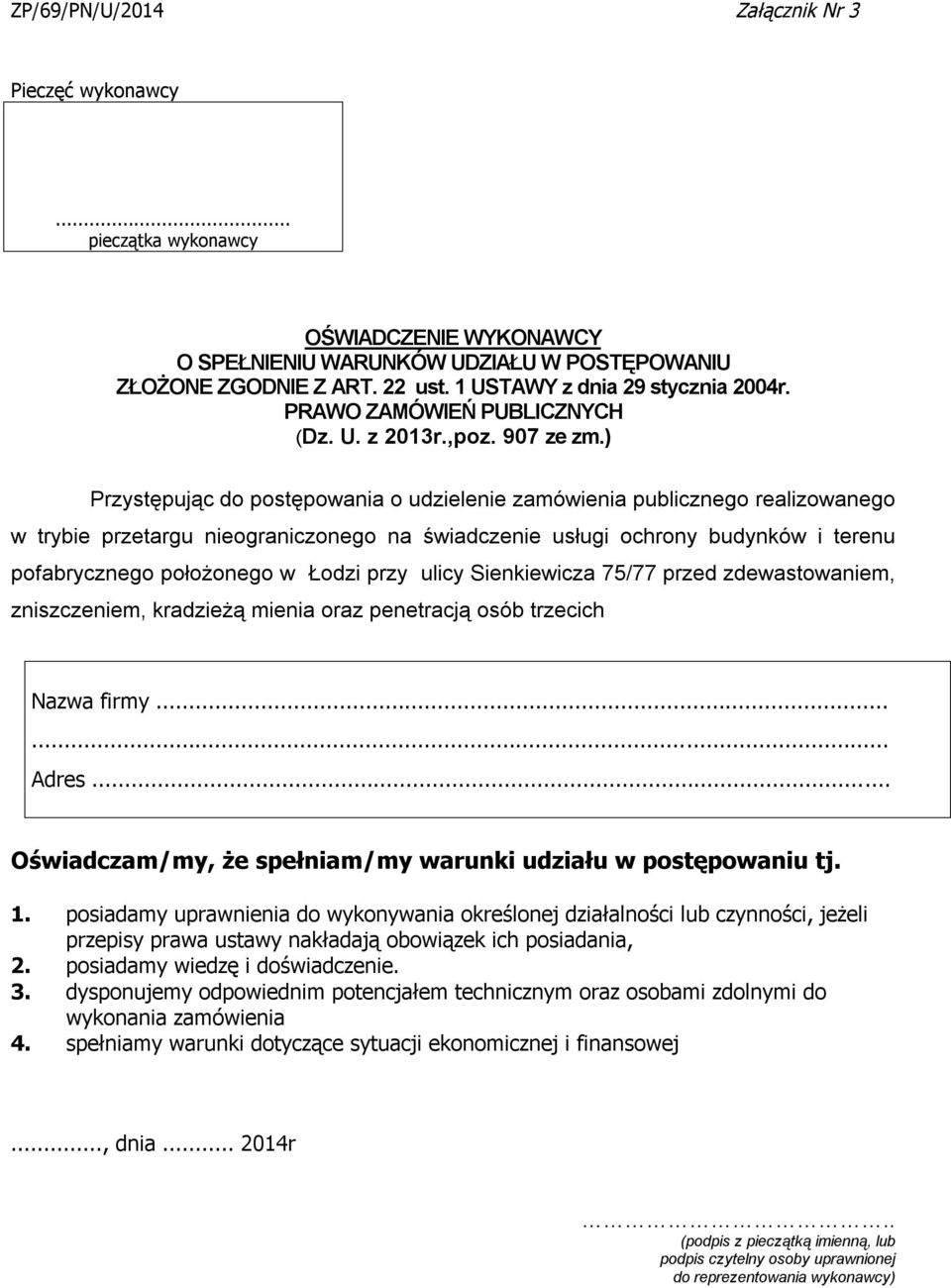 ) Przystępując do postępowania o udzielenie zamówienia publicznego realizowanego w trybie przetargu nieograniczonego na świadczenie usługi ochrony budynków i terenu pofabrycznego położonego w Łodzi