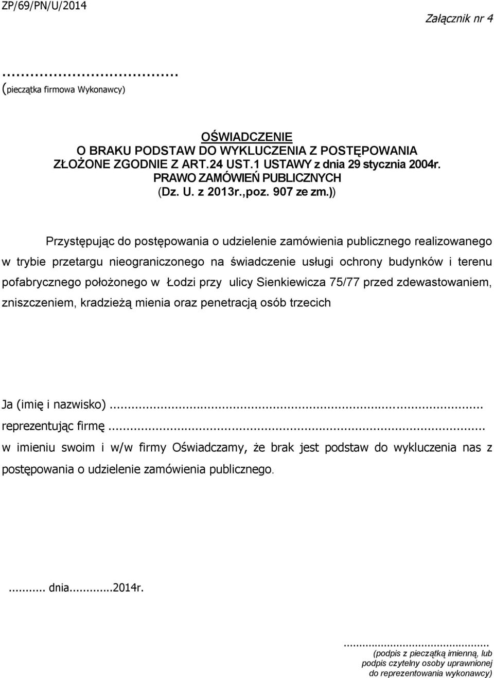 )) Przystępując do postępowania o udzielenie zamówienia publicznego realizowanego w trybie przetargu nieograniczonego na świadczenie usługi ochrony budynków i terenu pofabrycznego