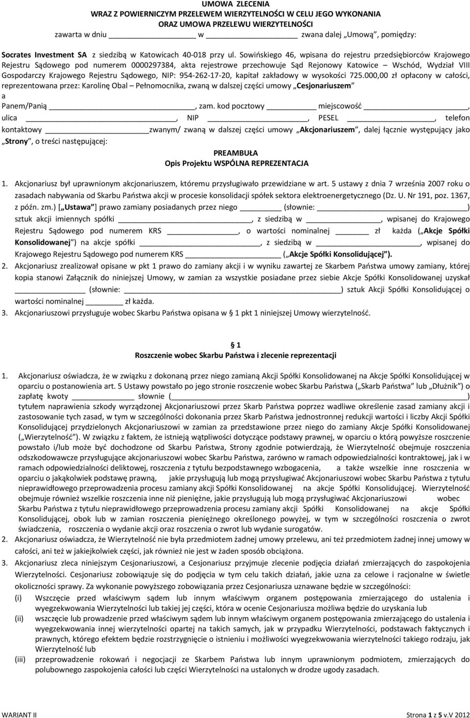 Sowińskiego 46, wpisana do rejestru przedsiębiorców Krajowego Rejestru Sądowego pod numerem 0000297384, akta rejestrowe przechowuje Sąd Rejonowy Katowice Wschód, Wydział VIII Gospodarczy Krajowego
