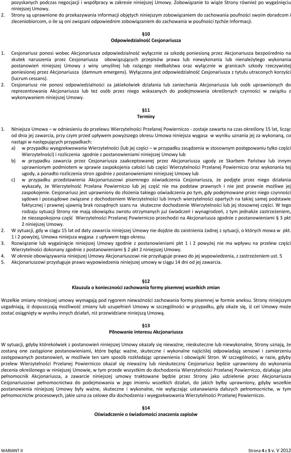 zachowania w poufności tychże informacji. 10 Odpowiedzialność Cesjonariusza 1.