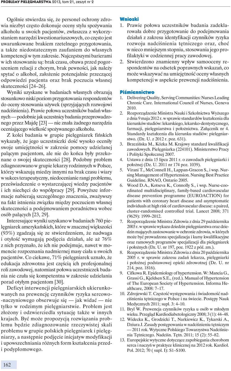 Najczęstszymi barierami w ich stosowaniu są: brak czasu, obawa przed pogorszeniem relacji z chorym, brak pewności, jak należy spytać o alkohol, założenie potencjalnie przeczącej odpowiedzi pacjenta