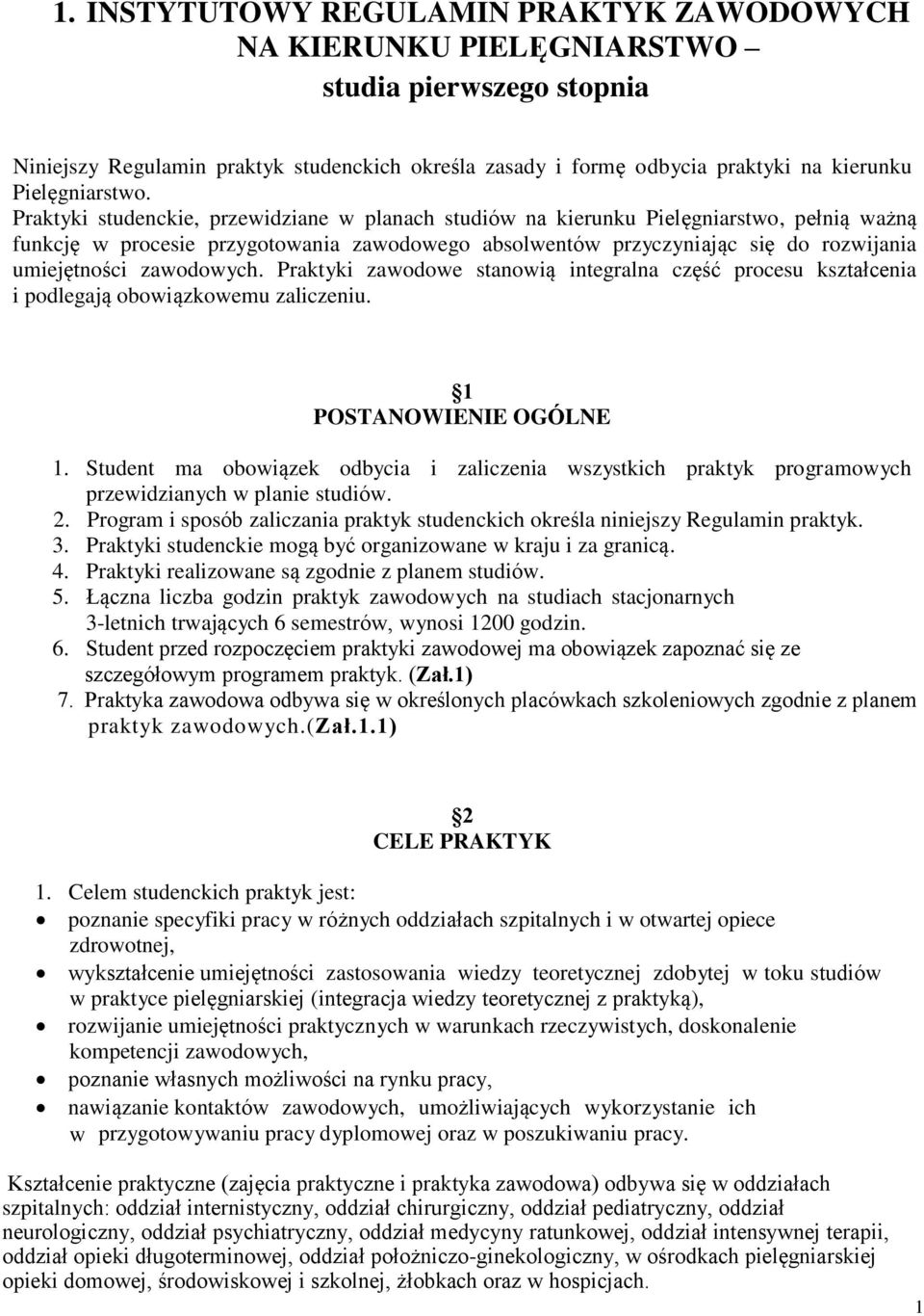 Praktyki studenckie, przewidziane w planach studiów na kierunku Pielęgniarstwo, pełnią ważną funkcję w procesie przygotowania zawodowego absolwentów przyczyniając się do rozwijania umiejętności