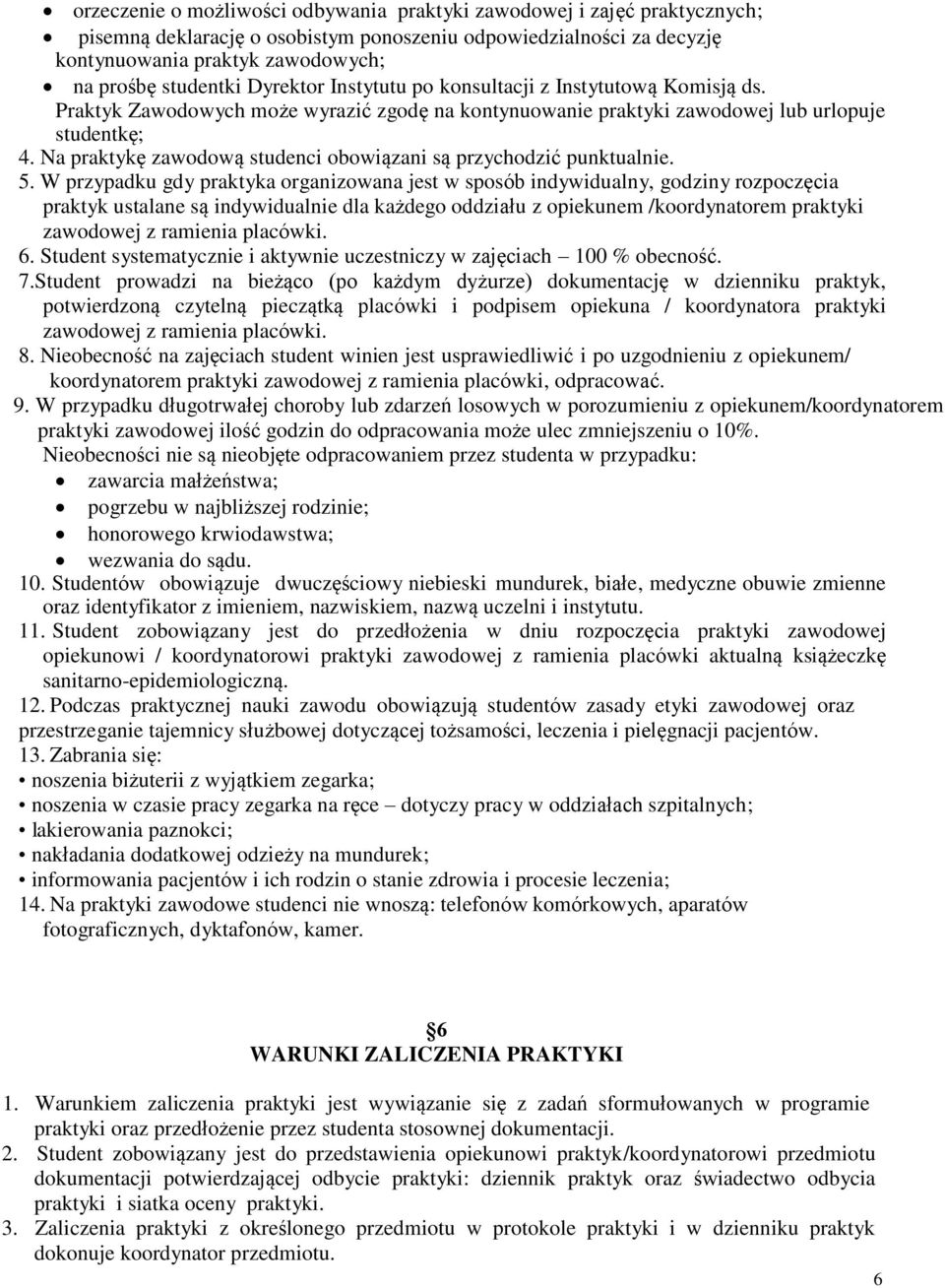 Na praktykę zawodową studenci obowiązani są przychodzić punktualnie. 5.
