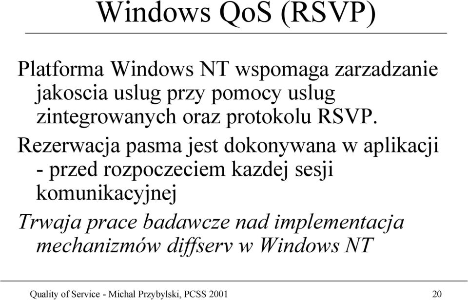 Rezerwacja pasma jest dokonywana w aplikacji - przed rozpoczeciem kazdej sesji