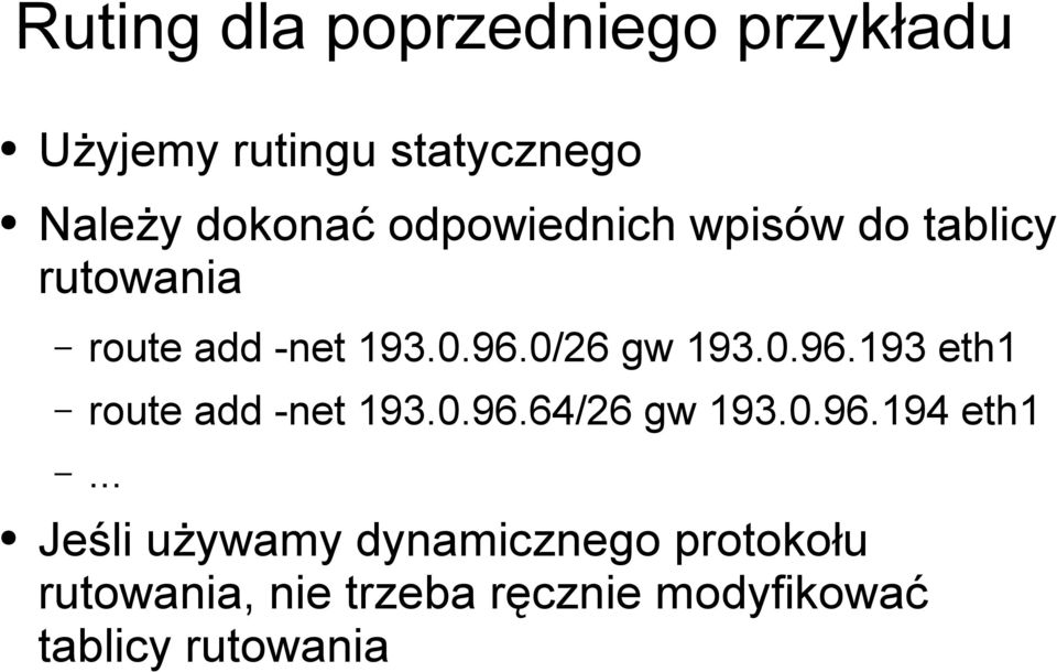 0/26 gw 193.0.96.193 eth1 route add -net 193.0.96.64/26 gw 193.0.96.194 eth1.