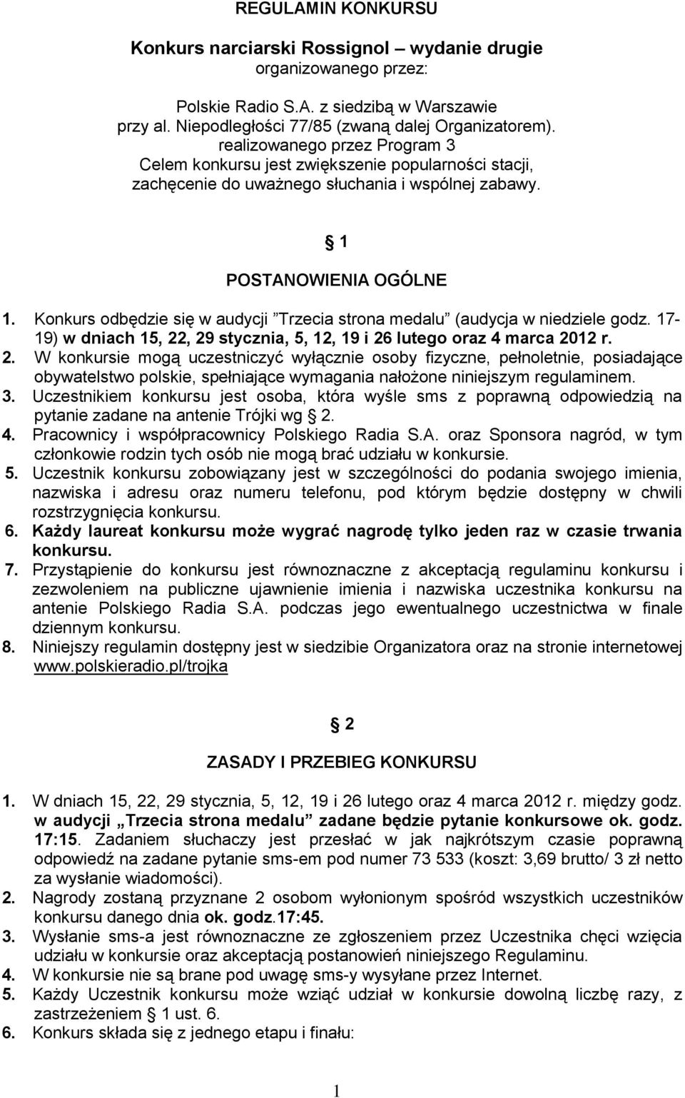 Konkurs odbędzie się w audycji Trzecia strona medalu (audycja w niedziele godz. 17-19) w dniach 15, 22