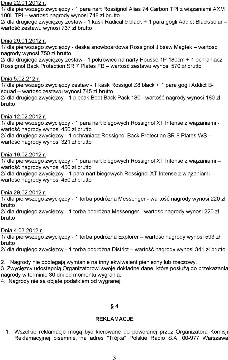 gogli Addict Black/solar wartość zestawu wynosi 737 zł Dnia 29.01.2012 r.