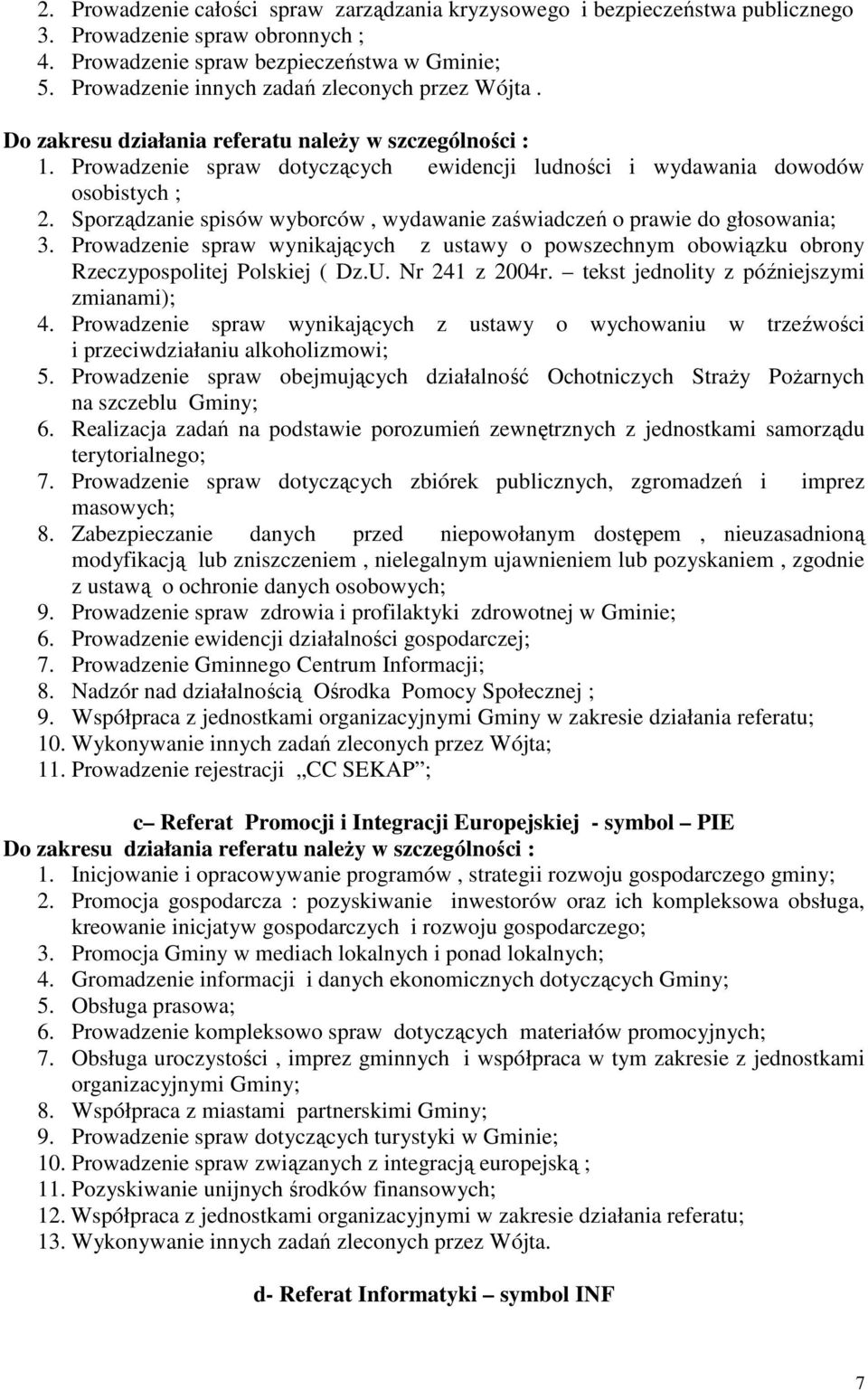 Sporządzanie spisów wyborców, wydawanie zaświadczeń o prawie do głosowania; 3. Prowadzenie spraw wynikających z ustawy o powszechnym obowiązku obrony Rzeczypospolitej Polskiej ( Dz.U. Nr 241 z 2004r.