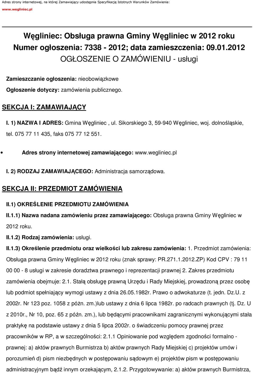 SEKCJA I: ZAMAWIAJĄCY I. 1) NAZWA I ADRES: Gmina Węgliniec, ul. Sikorskiego 3, 59-940 Węgliniec, woj. dolnośląskie, tel. 075 77 11 435, faks 075 77 12 551.
