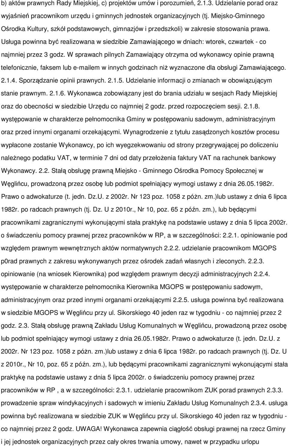 Usługa powinna być realizowana w siedzibie Zamawiającego w dniach: wtorek, czwartek - co najmniej przez 3 godz.