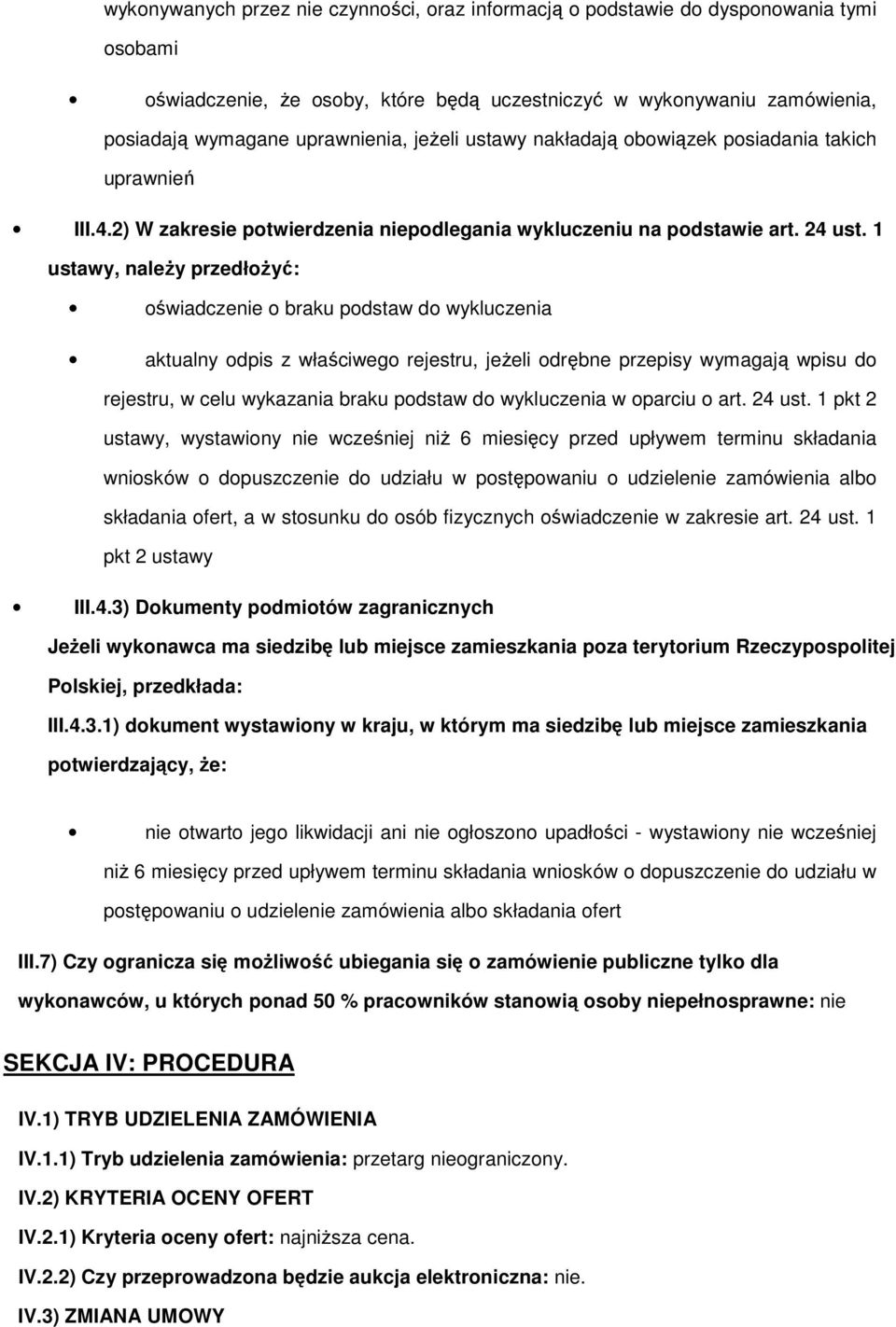 1 ustawy, naleŝy przedłoŝyć: oświadczenie o braku podstaw do wykluczenia aktualny odpis z właściwego rejestru, jeŝeli odrębne przepisy wymagają wpisu do rejestru, w celu wykazania braku podstaw do