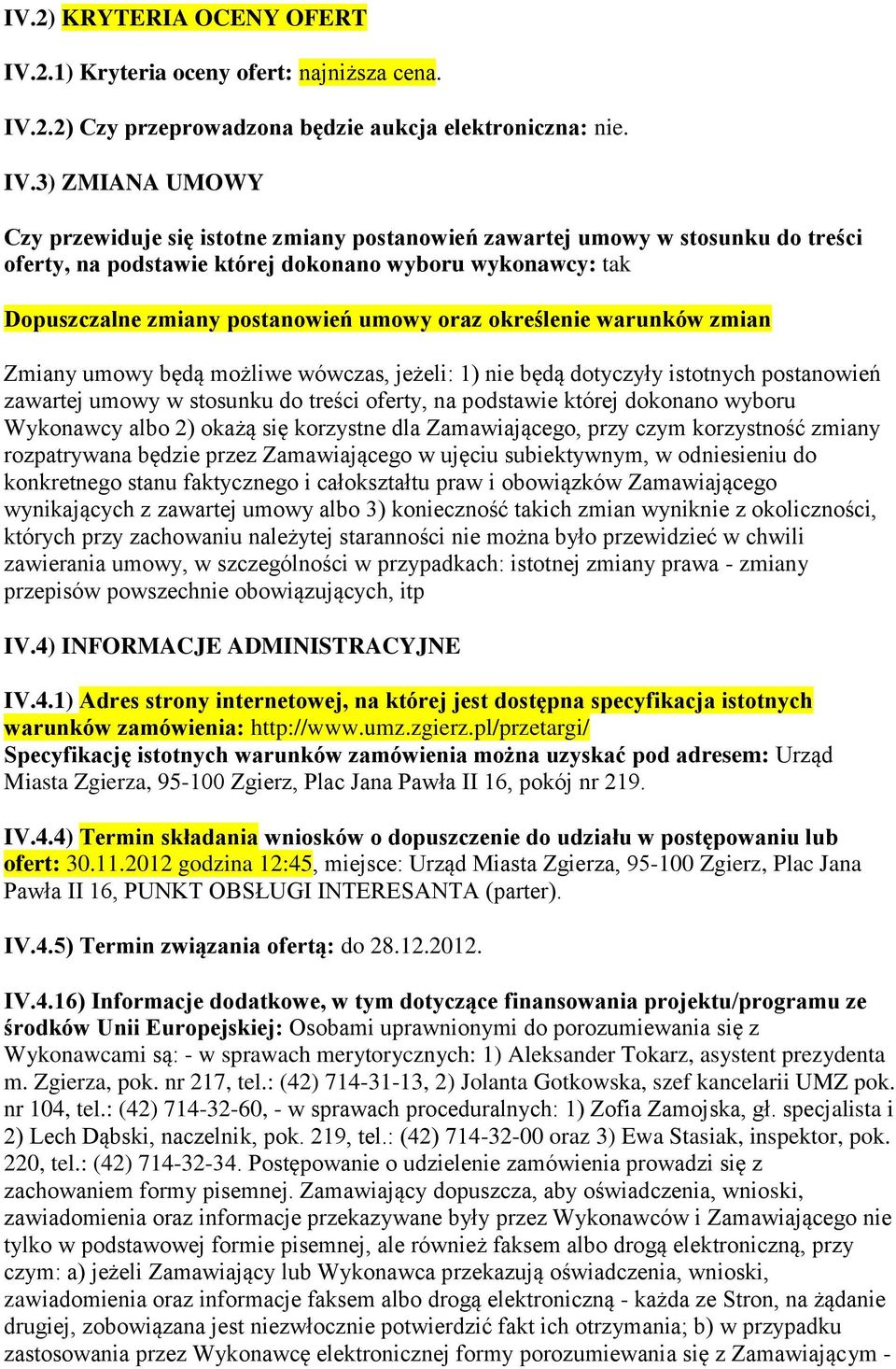 2.2) Czy przeprowadzona będzie aukcja elektroniczna: nie. IV.
