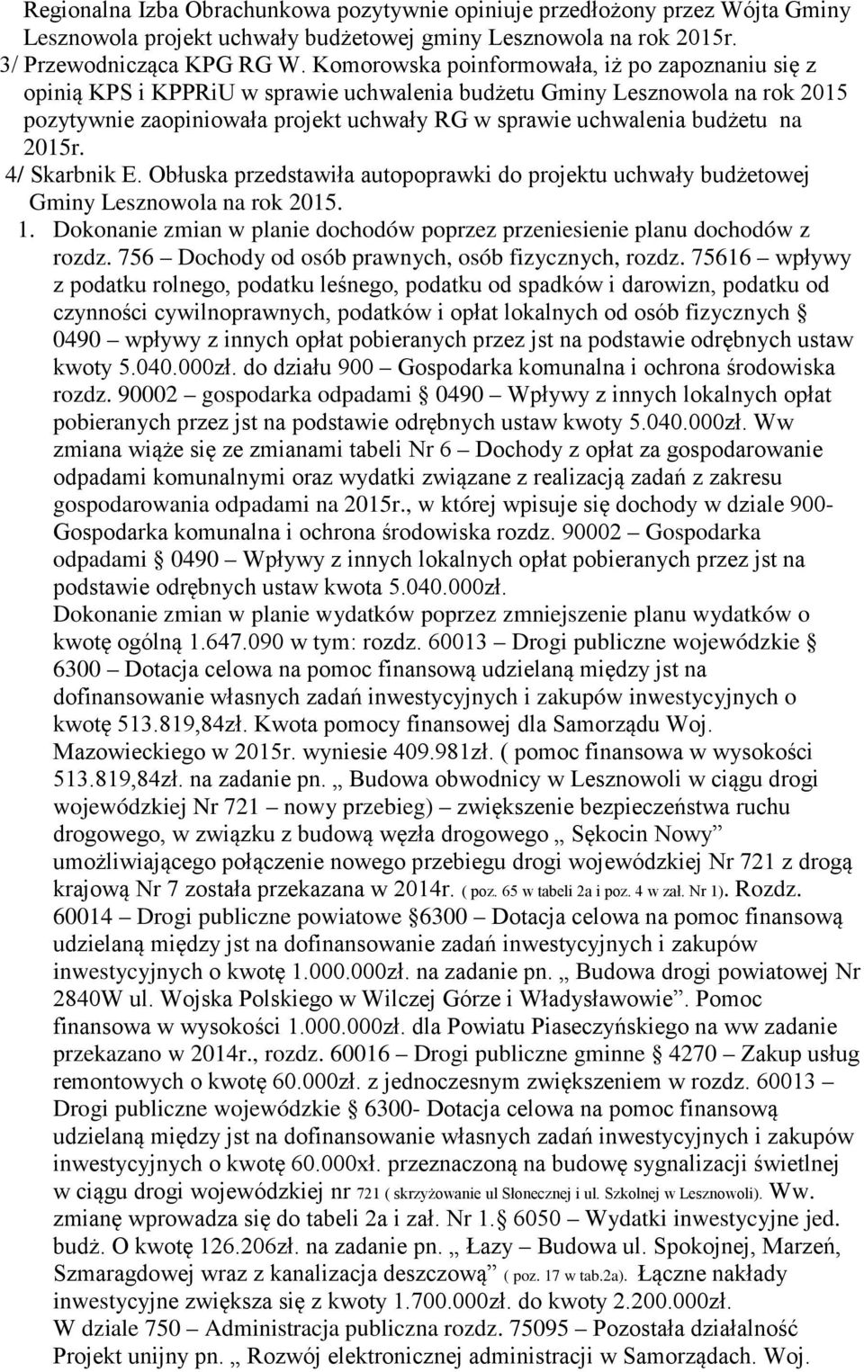 na 2015r. 4/ Skarbnik E. Obłuska przedstawiła autopoprawki do projektu uchwały budżetowej Gminy Lesznowola na rok 2015. 1.