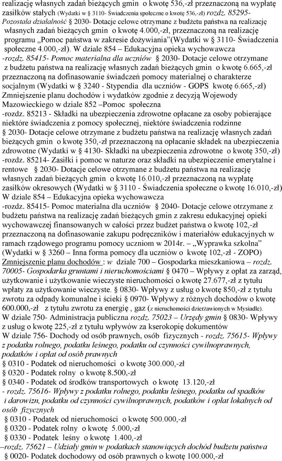 000,-zł, przeznaczoną na realizację programu Pomoc państwa w zakresie dożywiania (Wydatki w 3110- Świadczenia społeczne 4.000,-zł). W dziale 854 Edukacyjna opieka wychowawcza -rozdz.