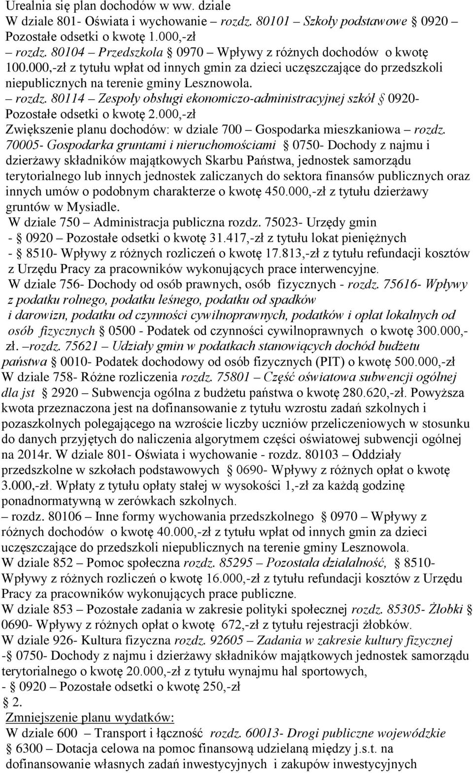 80114 Zespoły obsługi ekonomiczo-administracyjnej szkół 0920- Pozostałe odsetki o kwotę 2.000,-zł Zwiększenie planu dochodów: w dziale 700 Gospodarka mieszkaniowa rozdz.