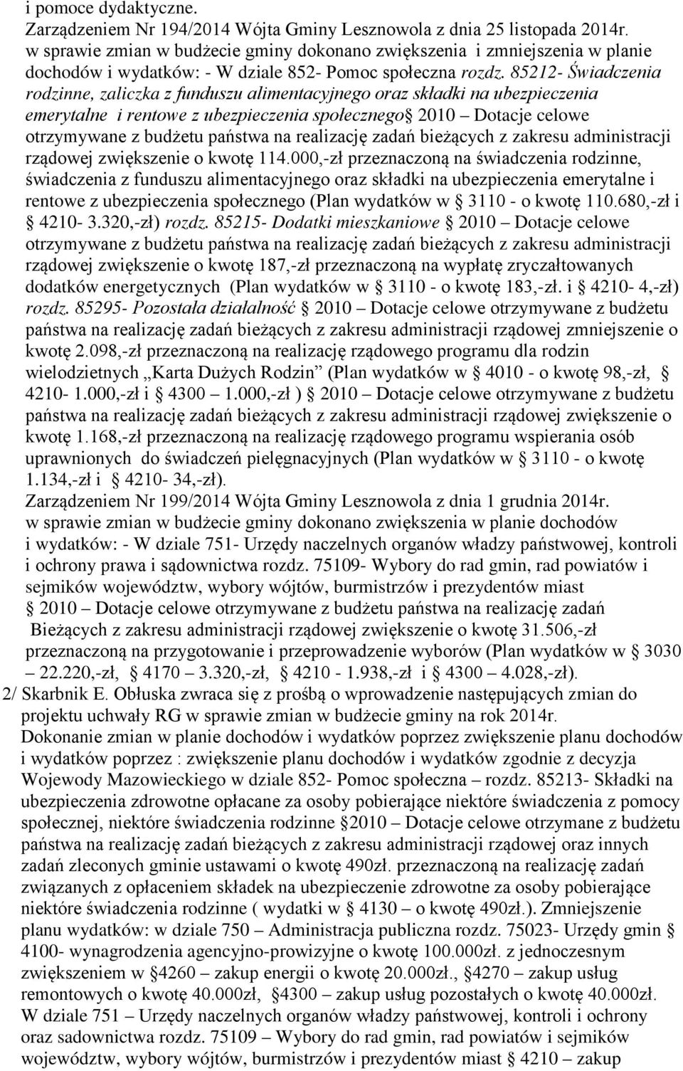 85212- Świadczenia rodzinne, zaliczka z funduszu alimentacyjnego oraz składki na ubezpieczenia emerytalne i rentowe z ubezpieczenia społecznego 2010 Dotacje celowe otrzymywane z budżetu państwa na