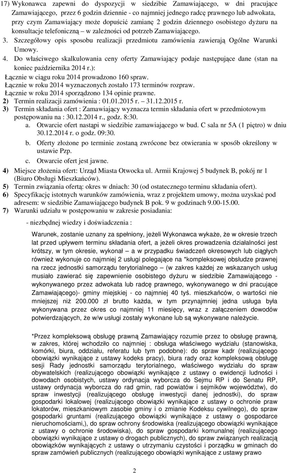 Szczegółowy opis sposobu realizacji przedmiotu zamówienia zawierają Ogólne Warunki Umowy. 4.