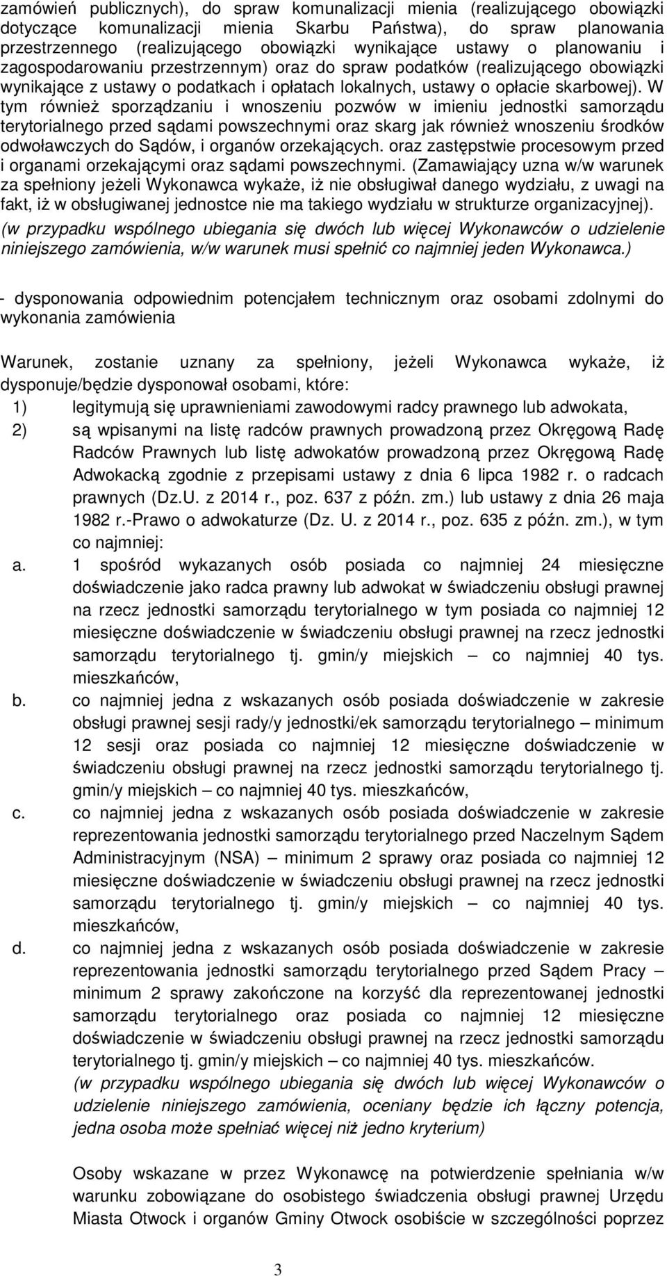 W tym równieŝ sporządzaniu i wnoszeniu pozwów w imieniu jednostki samorządu terytorialnego przed sądami powszechnymi oraz skarg jak równieŝ wnoszeniu środków odwoławczych do Sądów, i organów