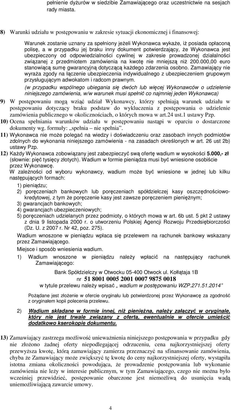 dokument potwierdzający, Ŝe Wykonawca jest ubezpieczony od odpowiedzialności cywilnej w zakresie prowadzonej działalności związanej z przedmiotem zamówienia na kwotę nie mniejszą niŝ 200.