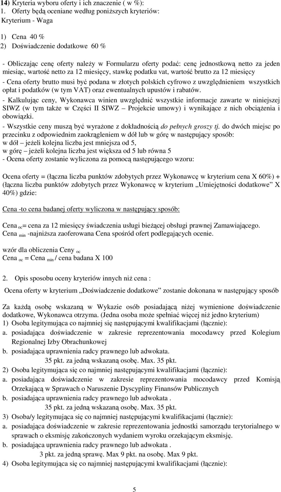 jeden miesiąc, wartość netto za 12 miesięcy, stawkę podatku vat, wartość brutto za 12 miesięcy - Cena oferty brutto musi być podana w złotych polskich cyfrowo z uwzględnieniem wszystkich opłat i