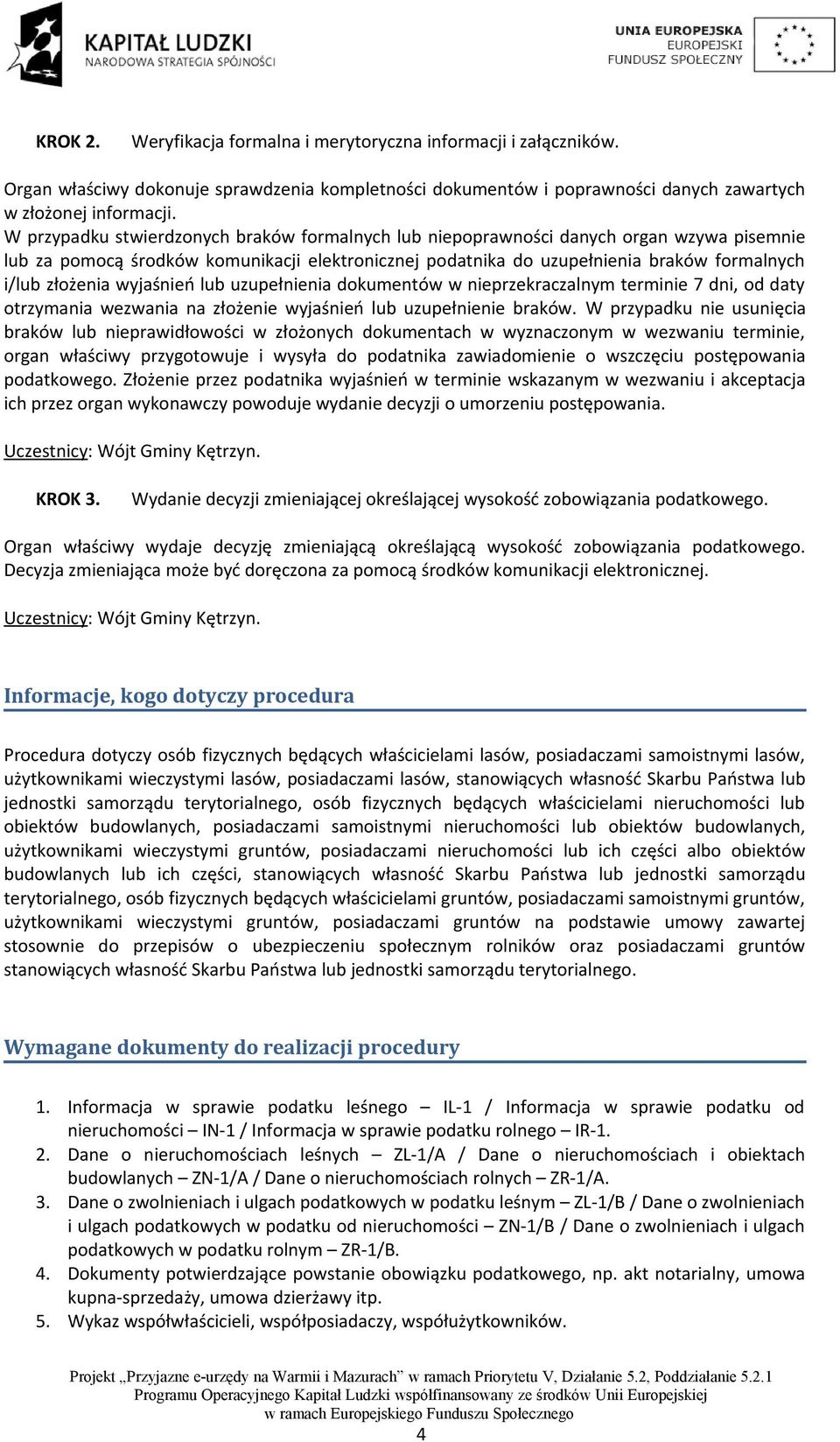 wyjaśnień lub uzupełnienia dokumentów w nieprzekraczalnym terminie 7 dni, od daty otrzymania wezwania na złożenie wyjaśnień lub uzupełnienie braków.