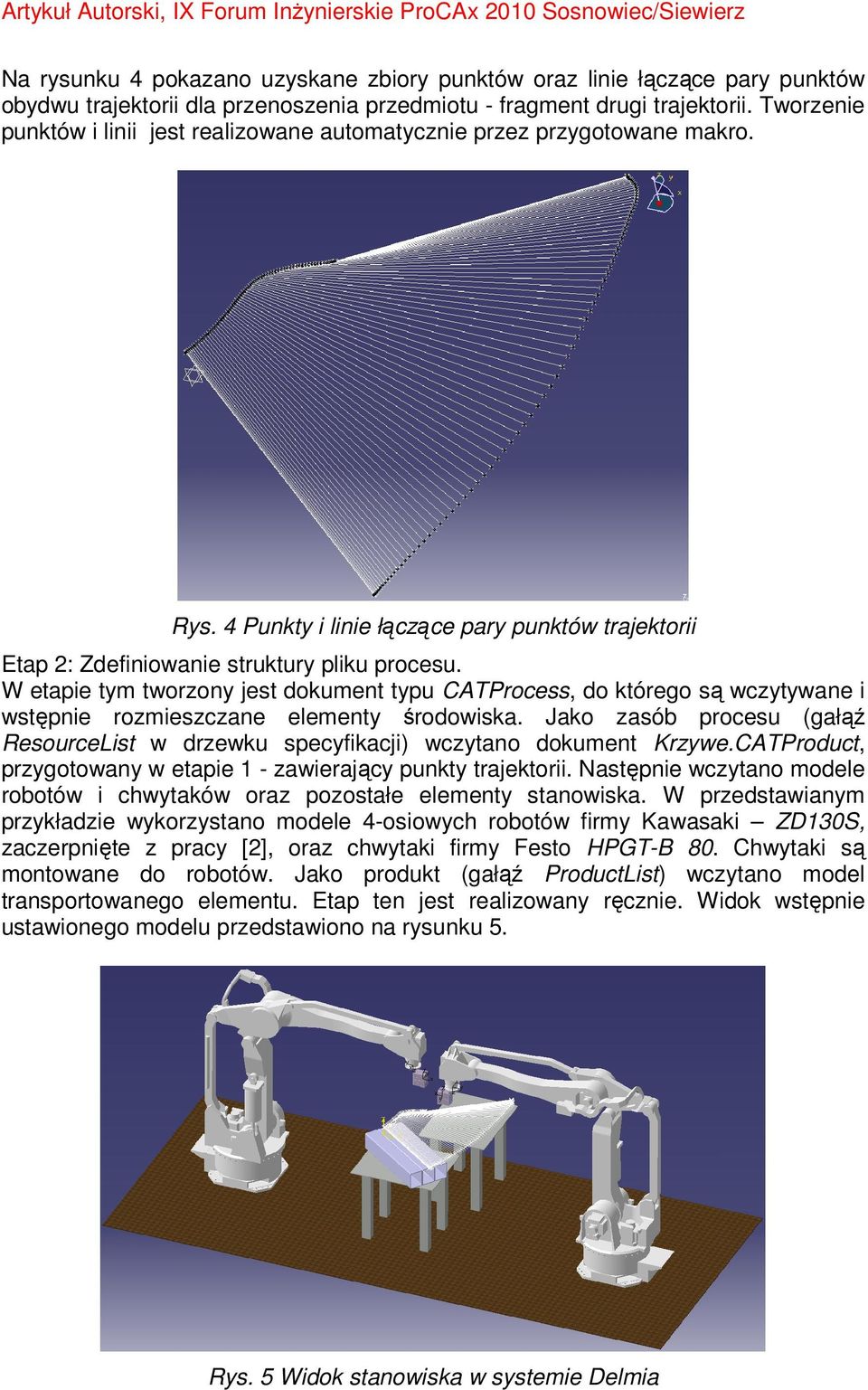W etapie tym tworzony jest dokument typu CATProcess, do którego są wczytywane i wstępnie rozmieszczane elementy środowiska.