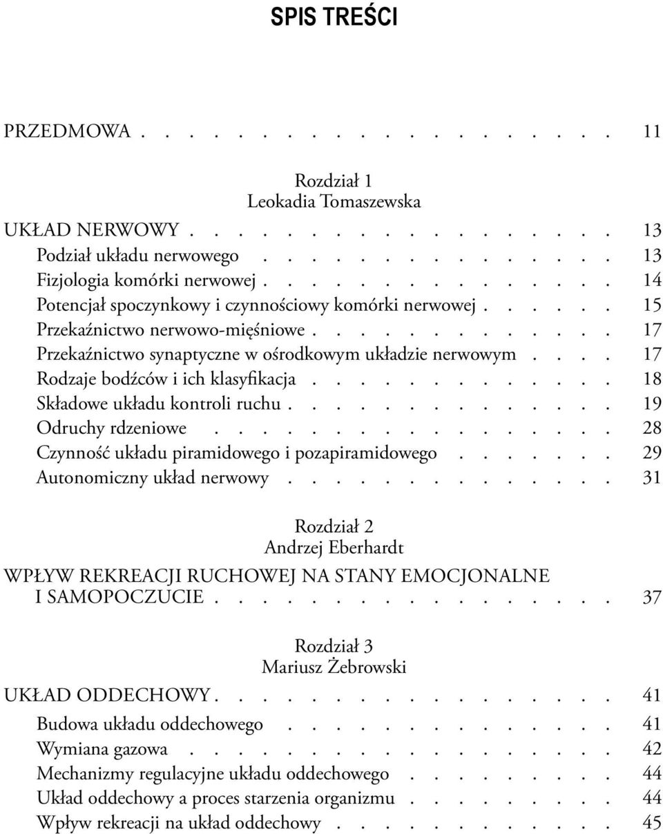 ... 17 Rodzaje bodźców i ich klasyfikacja............. 18 Składowe układu kontroli ruchu.............. 19 Odruchy rdzeniowe................. 28 Czynność układu piramidowego i pozapiramidowego.