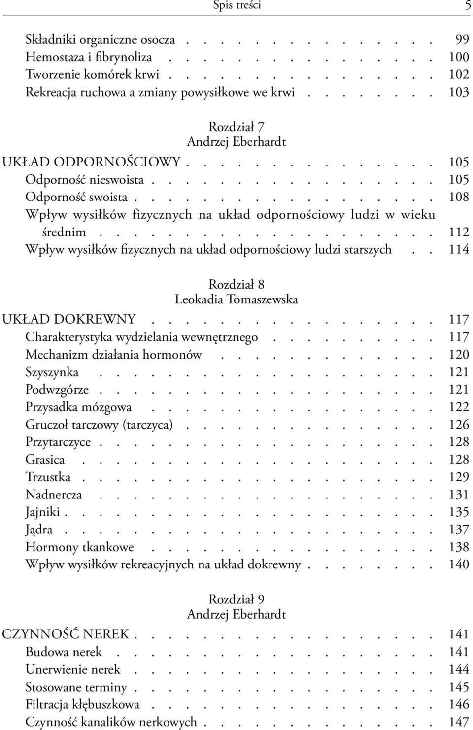 ................... 112 Wpływ wysiłków fizycznych na układ odpornościowy ludzi starszych.. 114 Rozdział 8 Leokadia Tomaszewska Układ dokrewny................. 117 Charakterystyka wydzielania wewnętrznego.