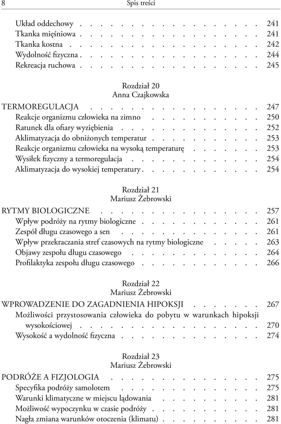 ............. 252 Aklimatyzacja do obniżonych temperatur........... 253 Reakcje organizmu człowieka na wysoką temperaturę....... 253 Wysiłek fizyczny a termoregulacja.