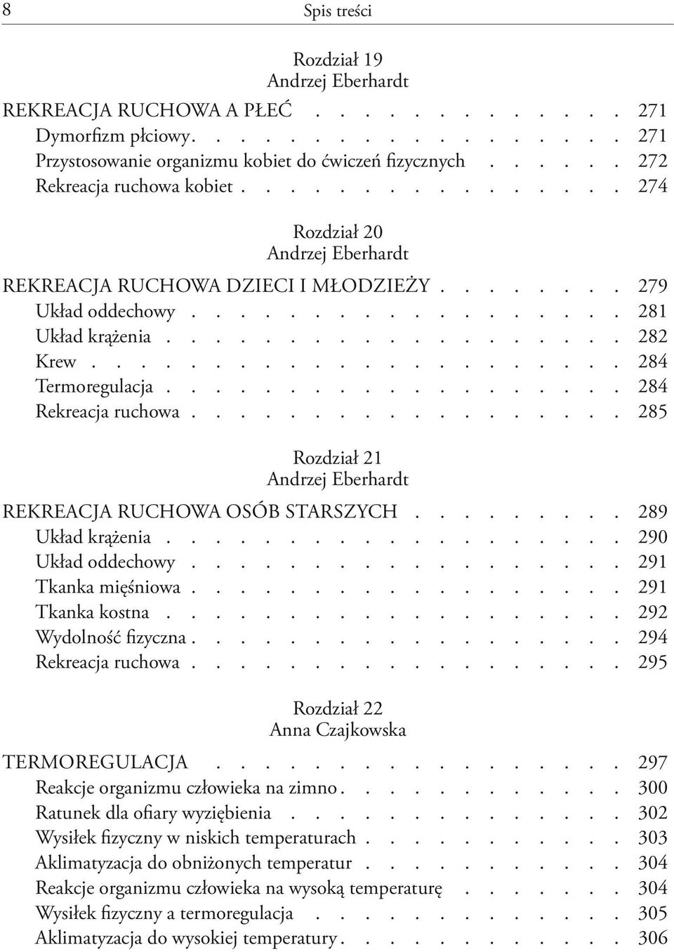 .................. 284 Rekreacja ruchowa.................. 285 Rozdział 21 Rekreacja ruchowa osób starszych......... 289 Układ krążenia................... 290 Układ oddechowy.................. 291 Tkanka mięśniowa.