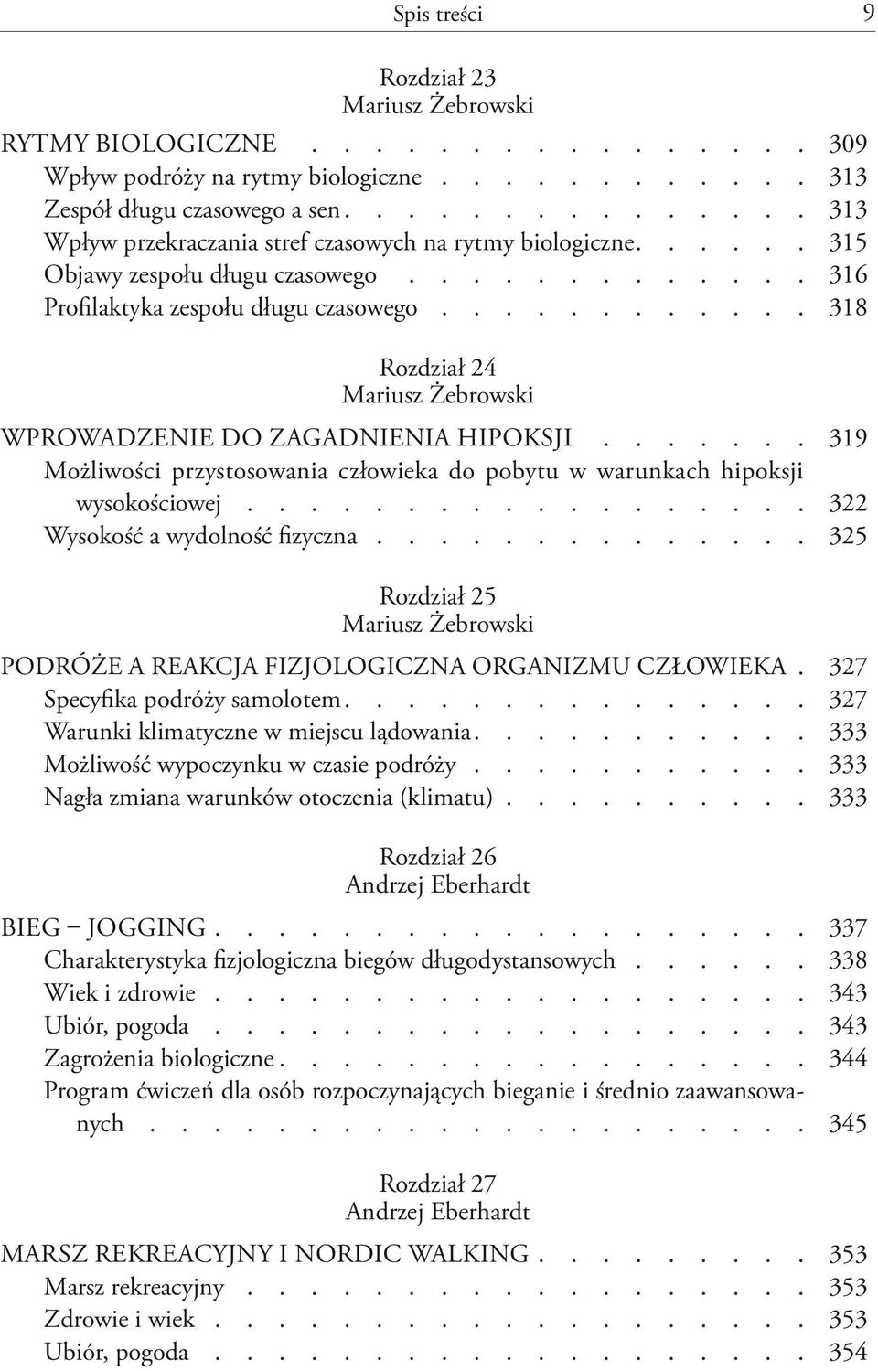 ........... 318 Rozdział 24 Mariusz Żebrowski Wprowadzenie do zagadnienia hipoksji....... 319 Możliwości przystosowania człowieka do pobytu w warunkach hipoksji wysokościowej.