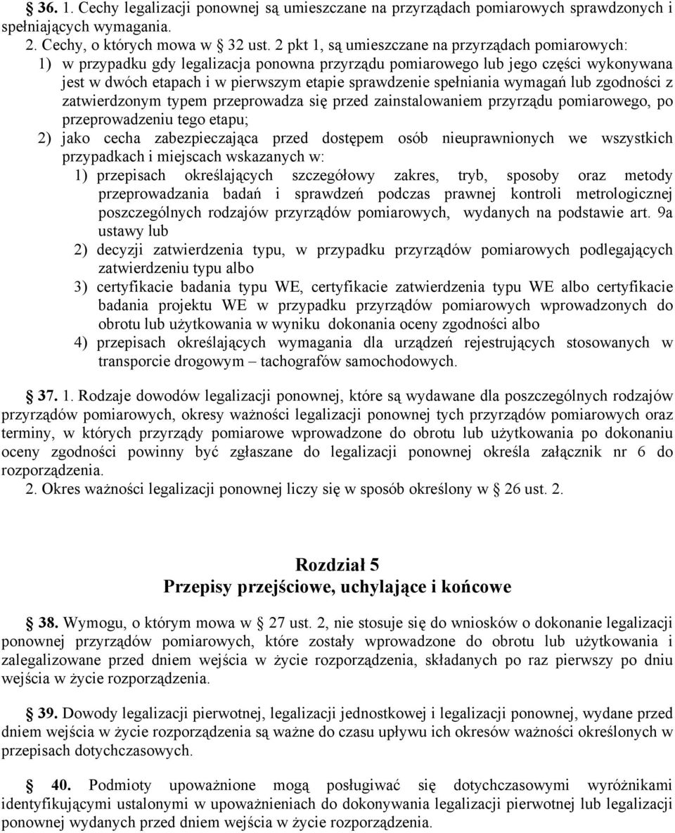 spełniania wymagań lub zgodności z zatwierdzonym typem przeprowadza się przed zainstalowaniem przyrządu pomiarowego, po przeprowadzeniu tego etapu; 2) jako cecha zabezpieczająca przed dostępem osób