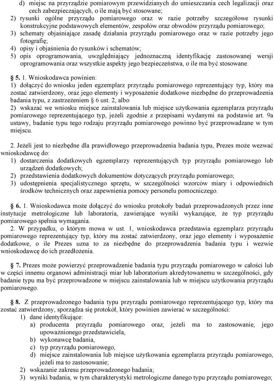 jego fotografię; 4) opisy i objaśnienia do rysunków i schematów; 5) opis oprogramowania, uwzględniający jednoznaczną identyfikację zastosowanej wersji oprogramowania oraz wszystkie aspekty jego