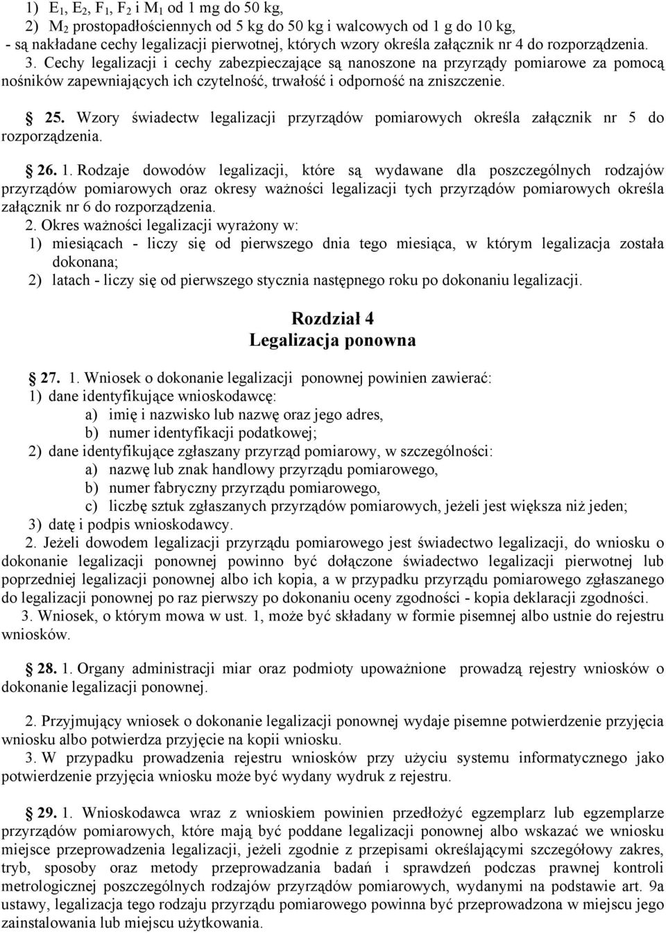 Wzory świadectw legalizacji przyrządów pomiarowych określa załącznik nr 5 do rozporządzenia. 26. 1.