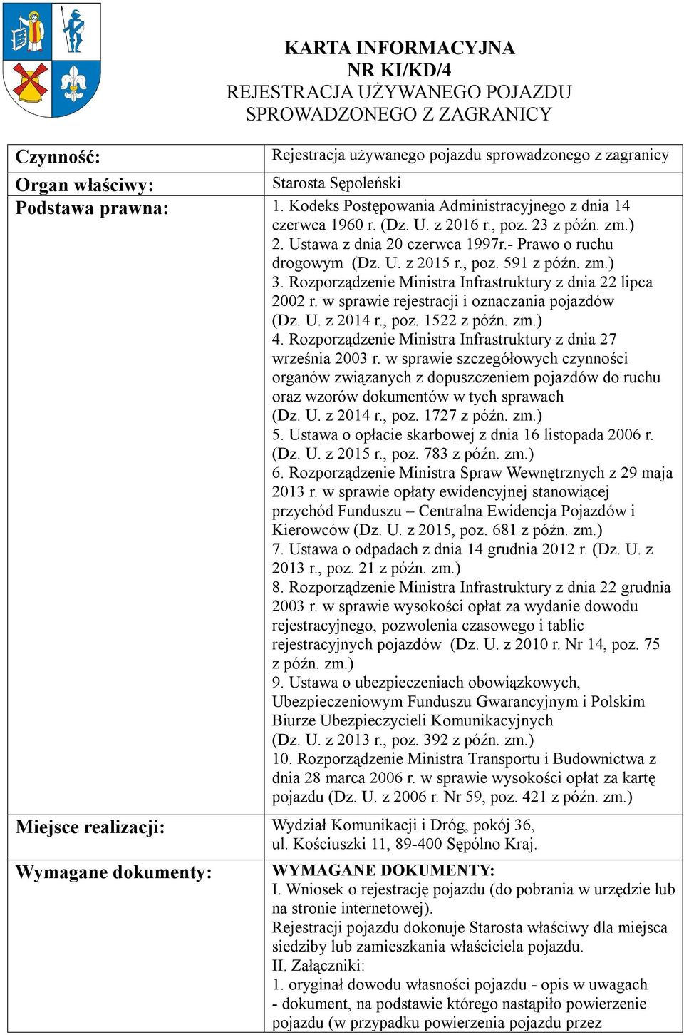 zm.) 3. Rozporządzenie Ministra Infrastruktury z dnia 22 lipca 2002 r. w sprawie rejestracji i oznaczania pojazdów (Dz. U. z 2014 r., poz. 1522 z późn. zm.) 4.